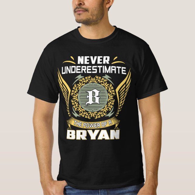 Never Underestimate The Power Of A Bryan T-Shirt (Front)