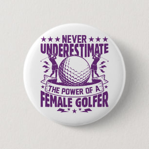 Never underestimate the power of a female golfer t 2 inch round button