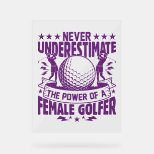 Never underestimate the power of a female golfer t acrylic sign