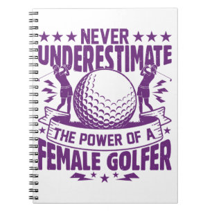 Never underestimate the power of a female golfer t notebook
