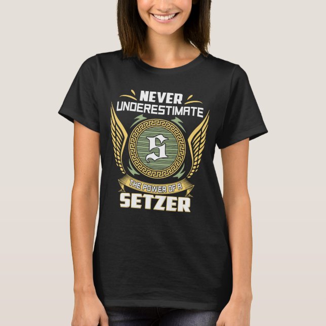Never Underestimate The Power Of A Setzer T-Shirt (Front)