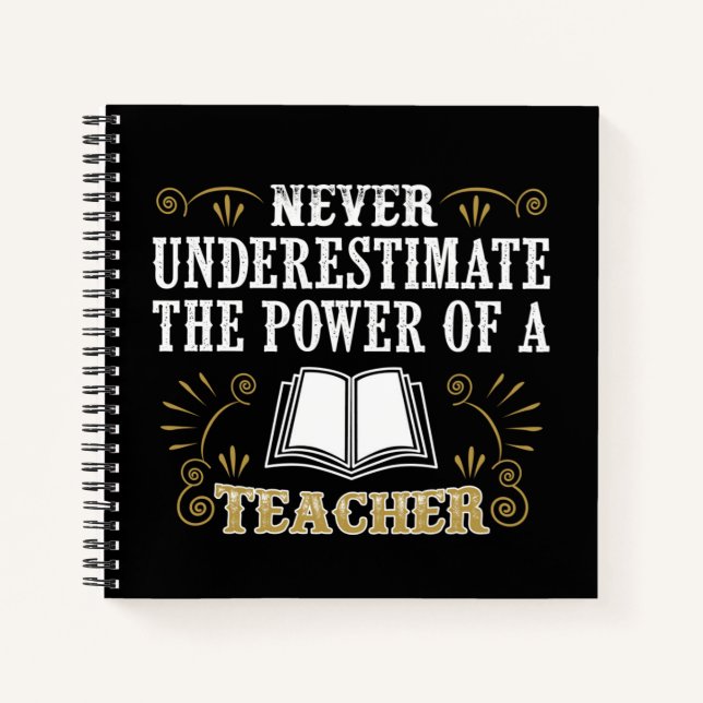 Never Underestimate The Power Of A Teacher Notebook (Front)