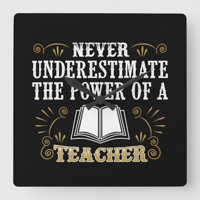 Never Underestimate The Power Of A Teacher Square Wall Clock (Front)