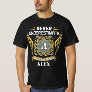Never Underestimate The Power Of An Alex T-Shirt