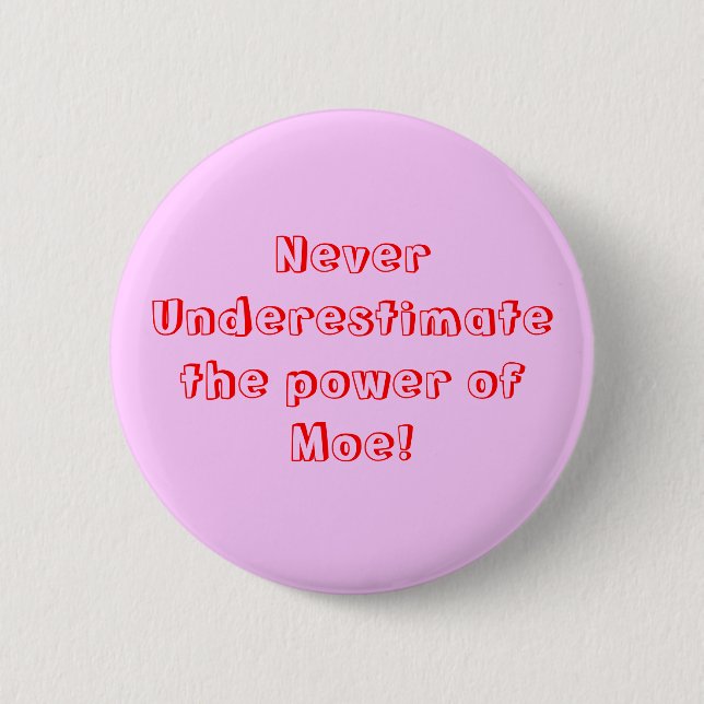 Never Underestimate the power of Moe! 2 Inch Round Button (Front)