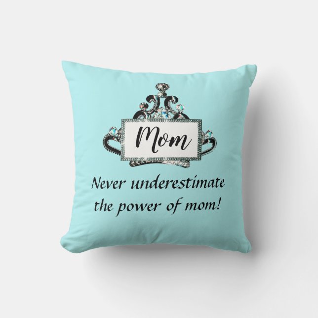 Never Underestimate the Power of Mom! Throw Pillow (Front)