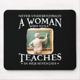 Never Underestimate Woman Who Still Teaches in Her Mouse Pad