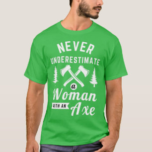 Never Underestimate Woman With An Axe T-Shirt