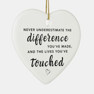 Never Underestimate Your Impact Appreciation Ceramic Ornament