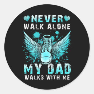 Never walk alone My dad walks with me Classic Round Sticker