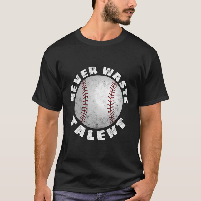 Never Waste Talent Baseball Back T-Shirt (Front)