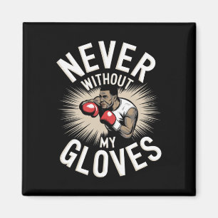 Never Without My Gloves Boxing Sport Boxer Fightin Magnet