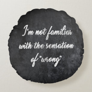 Never Wrong   Cocky Always Right Humour Quote Round Pillow