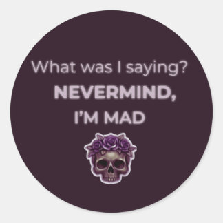 Nevermind, I’m Mad — Midlife Mood Edition Classic Round Sticker