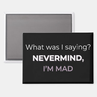 Nevermind, I’m Mad — Midlife Mood Edition Magnet