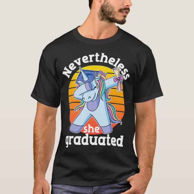 Nevertheless She Graduated Funny Unicorn Dabbing G T-Shirt (Front)