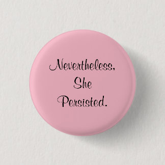 Nevertheless, She Persisted. 1 Inch Round Button