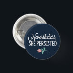 "Nevertheless, She Persisted" 1 Inch Round Button<br><div class="desc">"Nevertheless,  She Persisted"</div>