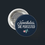 "Nevertheless, She Persisted" 1 Inch Round Button<br><div class="desc">"Nevertheless,  She Persisted"</div>