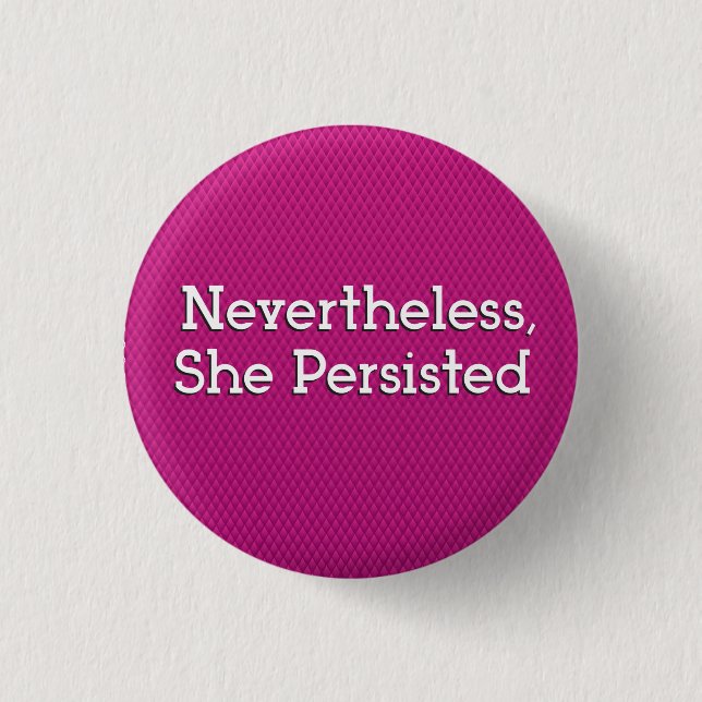 Nevertheless, She Persisted 1 Inch Round Button (Front)