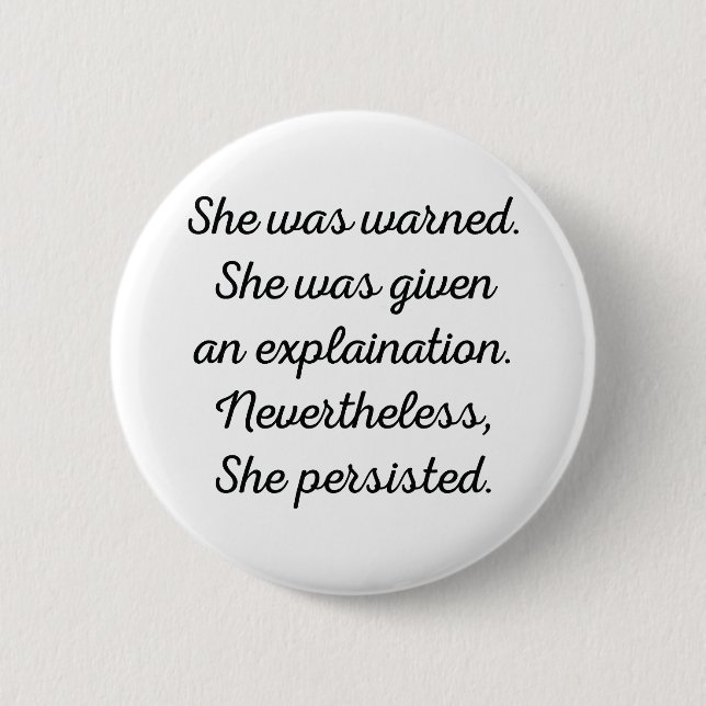 Nevertheless, She Persisted. 2 Inch Round Button (Front)