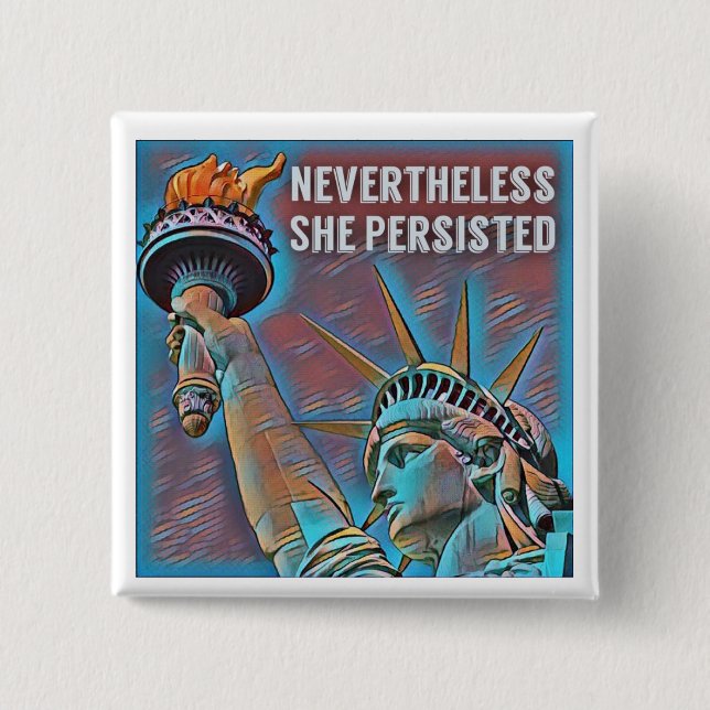 Nevertheless, She Persisted 2 Inch Square Button (Front)