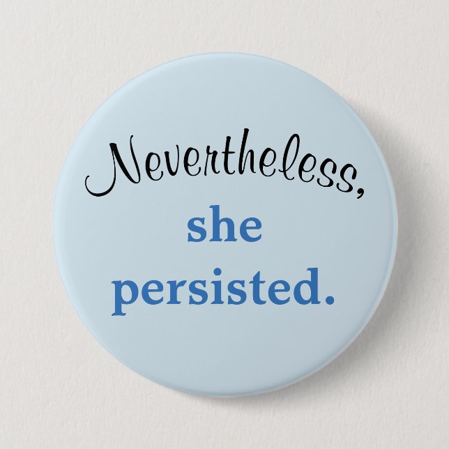 Nevertheless, she persisted. 3 inch round button (Front)