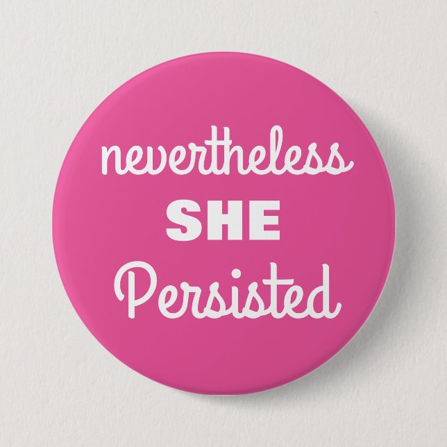 Nevertheless She Persisted 3 Inch Round Button (Front)