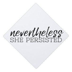 Nevertheless She Persisted - Anti Donald Trump Graduation Cap Topper