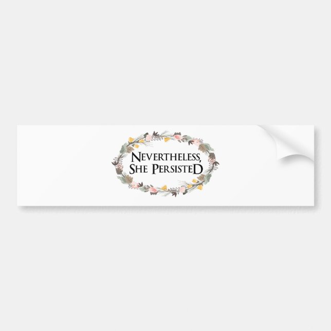 nevertheless she persisted bumper sticker (Front)