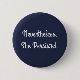 Nevertheless She Persisted Button