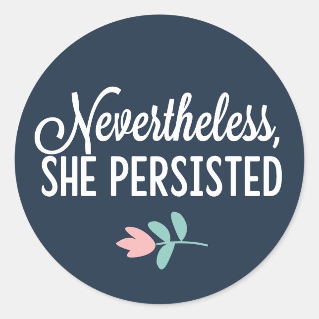 "Nevertheless, She Persisted" Classic Round Sticker (Front)