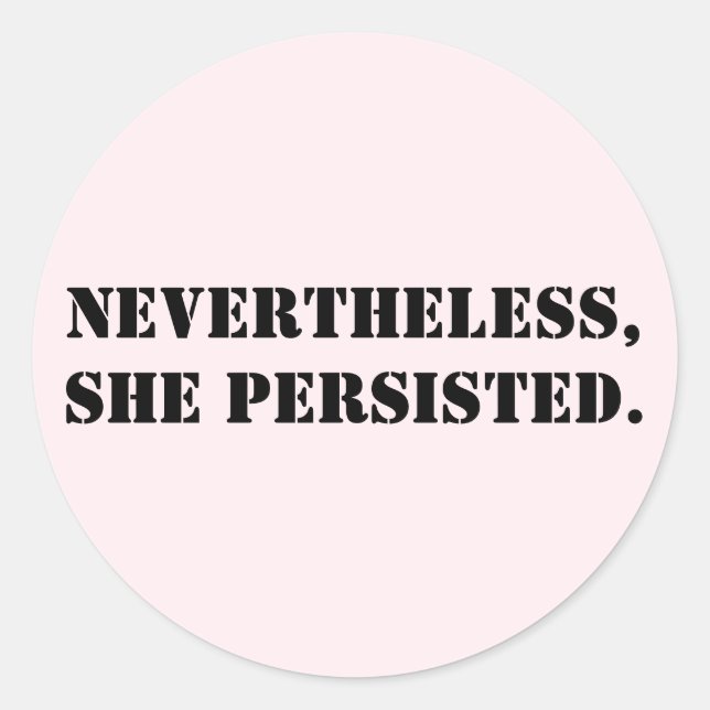 Nevertheless, she persisted classic round sticker (Front)