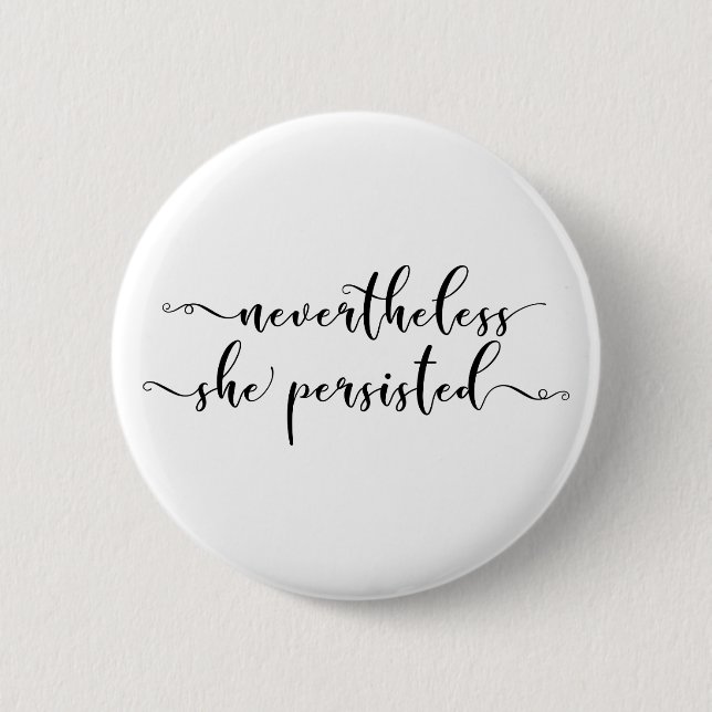"Nevertheless, She Persisted" Elegant Script 2 Inch Round Button (Front)