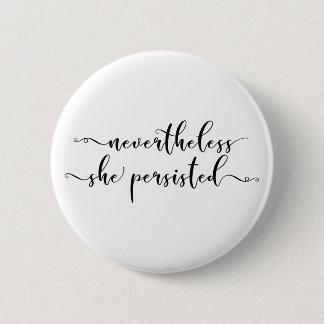 "Nevertheless, She Persisted" Elegant Script 2 Inch Round Button