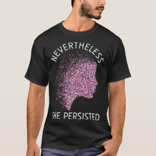 Nevertheless She Persisted Feminism Feminist T-Shirt