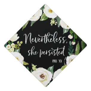 Nevertheless She Persisted   Floral Graduation Cap