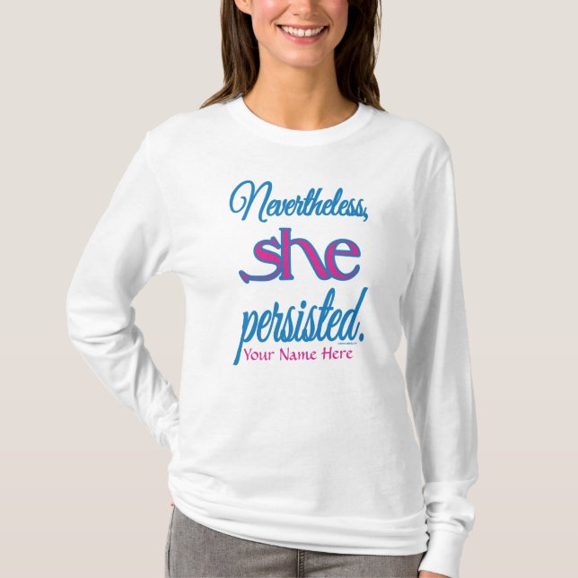 Nevertheless She Persisted Personalized Name  T-Shirt (Front)