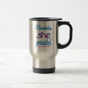 Nevertheless She Persisted Personalized Name Travel Mug