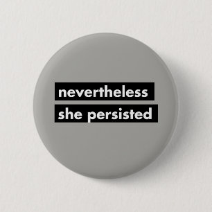 Nevertheless she persisted political button