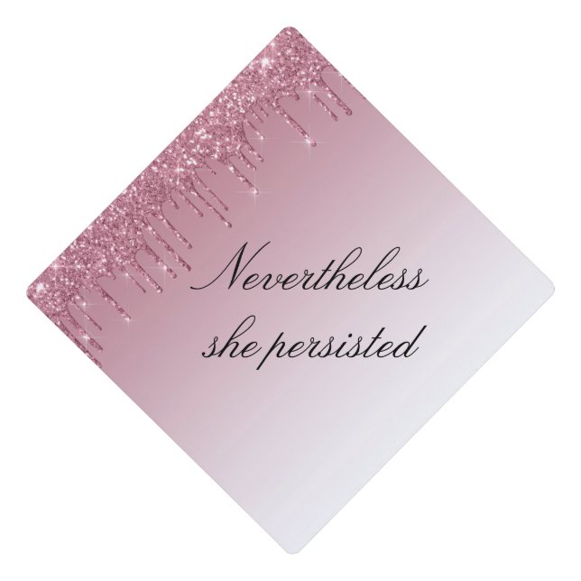 Nevertheless she persisted, rose gold glitter graduation cap topper (Front)