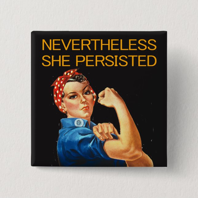 Nevertheless, She Persisted. Rosie the Riveter. 2 Inch Square Button (Front)
