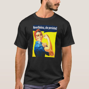 Nevertheless She Persisted Strong Women Rosie Rive T-Shirt