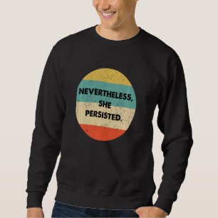 Nevertheless She Persisted Sweatshirt