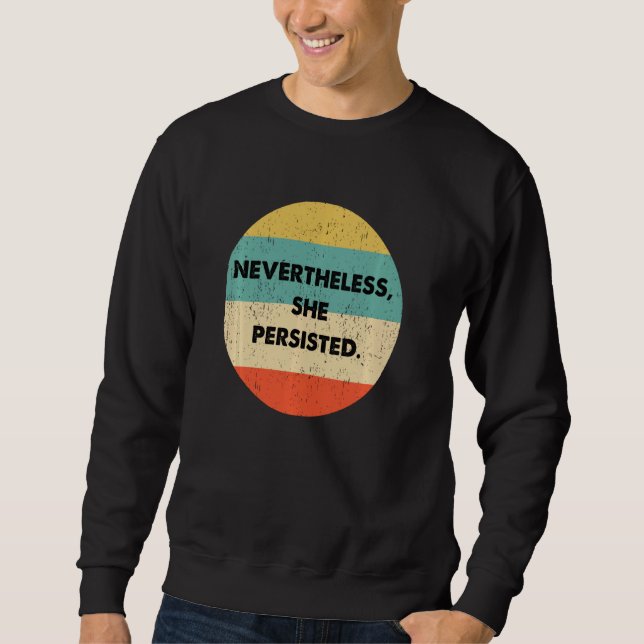 Nevertheless She Persisted Sweatshirt (Front)