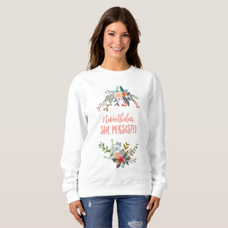 Nevertheless, She Persisted Sweatshirt