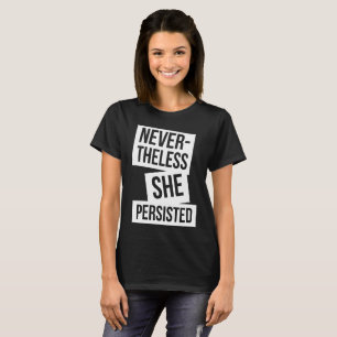Nevertheless she persisted T-Shirt