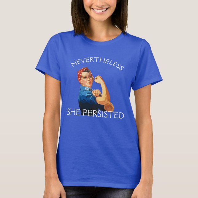 "Nevertheless, She Persisted" with Rosie T-Shirt (Front)