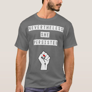 Nevertheless She Persisted Womens Rights Feminism T-Shirt