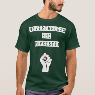 Nevertheless She Persisted Womens Rights Feminism T-Shirt